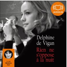 Rien ne s'oppose à la nuit de Delphine de Vigan (éditions audio Audiolib)