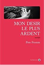 Couverture de Mon désir le plus ardent de Pete Fromm