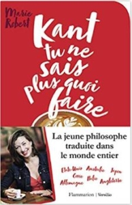 Kant tu ne sais plus quoi faire il reste la philo par Marie Robert (éditions Flammarion Versilio)