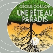 Une bête au paradis de Cécile Coulon (éditions audio Actes Sud)