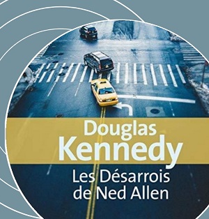 Les désarrois de Ned Allen de Douglas Kennedy (éditions audio Lizzie)