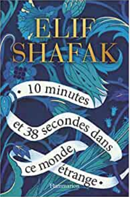 Couverture de 10 minutes et 38 secondes dans ce monde étrange d'Elif Shafak (éditions Flammarion)