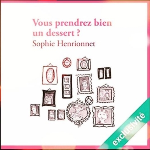 Vous prendrez bien un dessert ? de Sophie Henrionnet