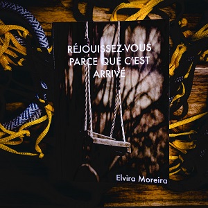 Réjouissez-vous parce que c'est arrivé de Elvira Moreira (auto-édition)