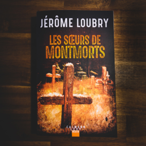 Les soeurs de Montmorts de Jérôme Loubry (éditions Calmann-Levy)
