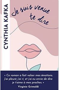 Couverture de Je suis venue te dire de Cynthia Kafka