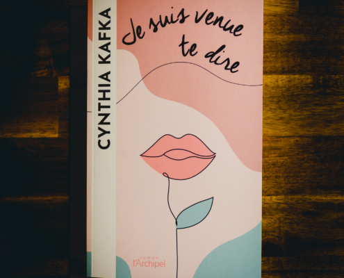 Je suis venue te dire de Cynthia Kafka (éditions L'Archipel)