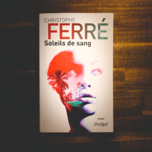 Soleils de sang de Christophe Ferré (éditions l'Archipel)