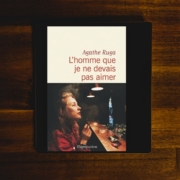 L'homme que je ne devais pas aimer d'Agathe Ruga (éditions Flammarion)